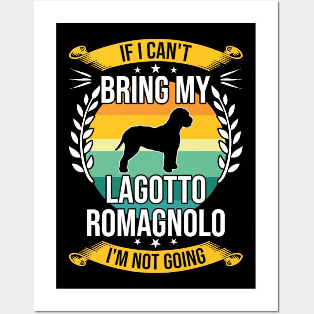 If I Can't Bring My Lagotto Romagnolo Funny Dog Lover Gift Wall Art by DoFro